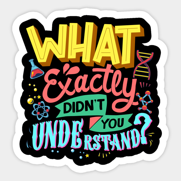 What Exactly Didn't You Understand I Funny Science Sticker by biNutz